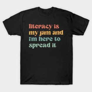 Literacy Is My Jam And I'M Here To Spread It - Teacher T-Shirt